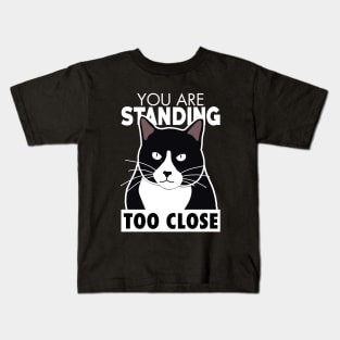 You Are Standing Too Close Kids T-Shirt